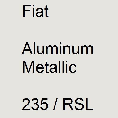 Fiat, Aluminum Metallic, 235 / RSL.